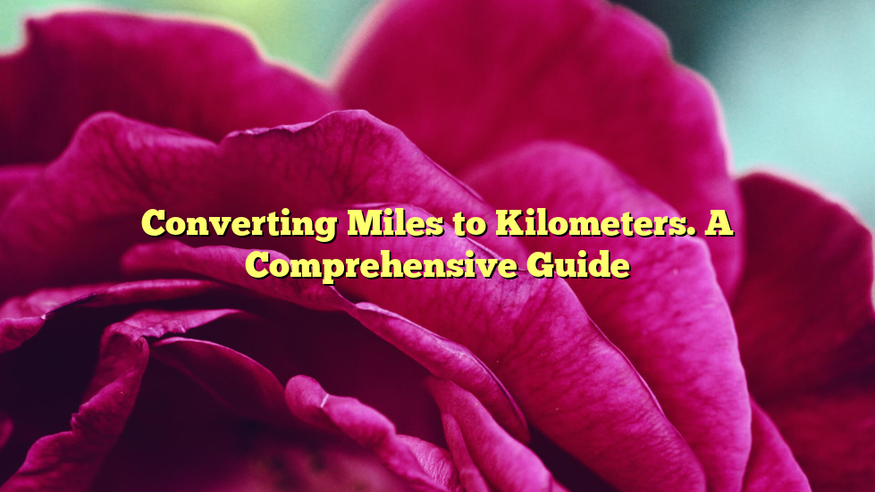Converting Miles to Kilometers. A Comprehensive Guide